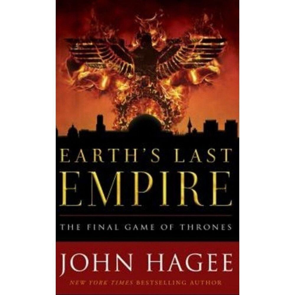 Earth’s Last Empire - The Final Game of Thrones Prophecy Book By John Hagee